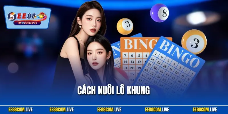 Cách Nuôi Lô Khung EE88| Chiến Lược Giúp Bạn Chiến Thắng