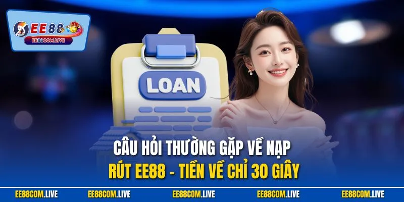 Câu hỏi thường gặp về nạp rút EE88 – tiền về chỉ 30 giây