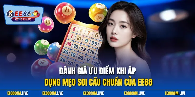 Đánh giá ưu điểm khi áp dụng mẹo soi cầu chuẩn của EE88