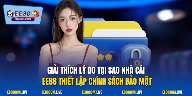 Giải thích lý do tại sao nhà cái EE88 thiết lập chính sách bảo mật