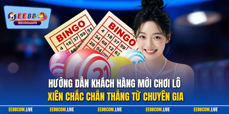 Hướng dẫn khách hàng mới chơi lô xiên chắc chắn thắng từ chuyên gia