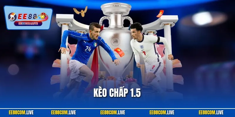 Kèo Chấp 1.5 - Chiến Lược Cá Độ Đặc Biệt Tại Nhà Cái EE88
