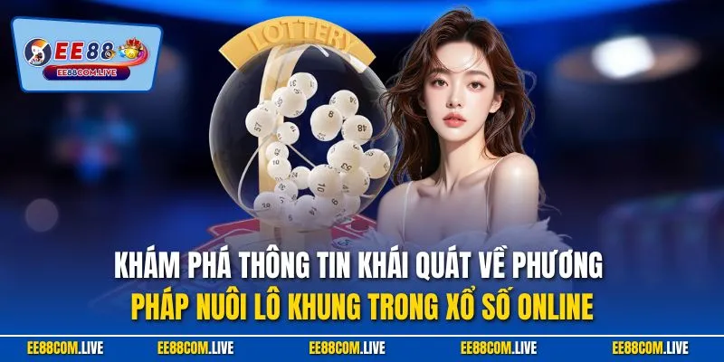 Khám phá thông tin khái quát về phương pháp nuôi lô khung trong xổ số online