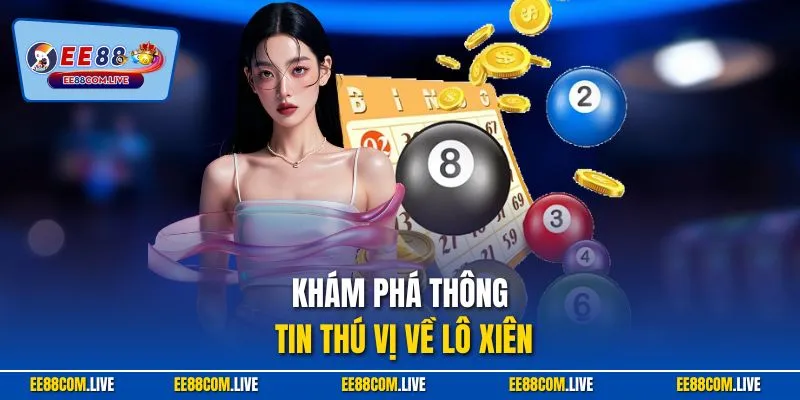 Khám phá thông tin thú vị về lô xiên