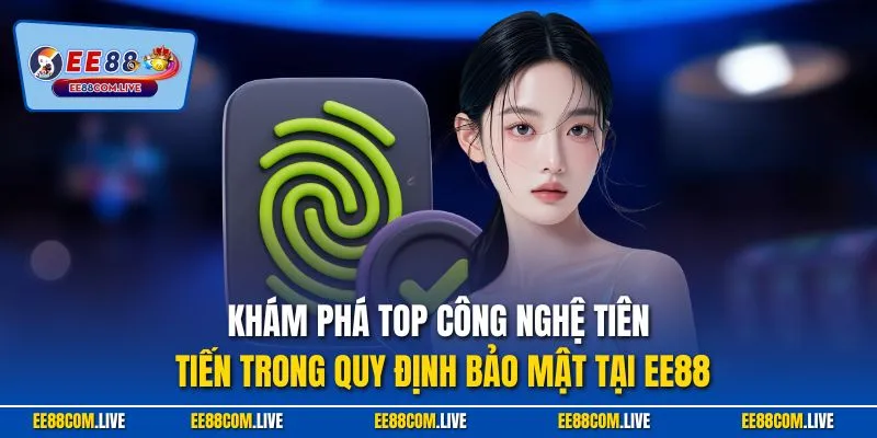 Khám phá top công nghệ tiên tiến trong quy định bảo mật tại EE88