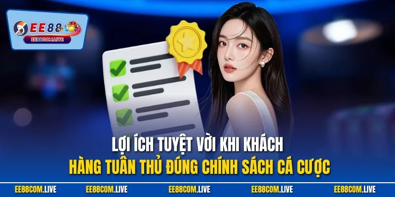 Lợi ích tuyệt vời khi khách hàng tuân thủ đúng chính sách cá cược