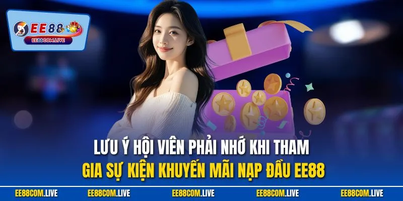 Lưu ý hội viên phải nhớ khi tham gia sự kiện khuyến mãi nạp đầu EE88