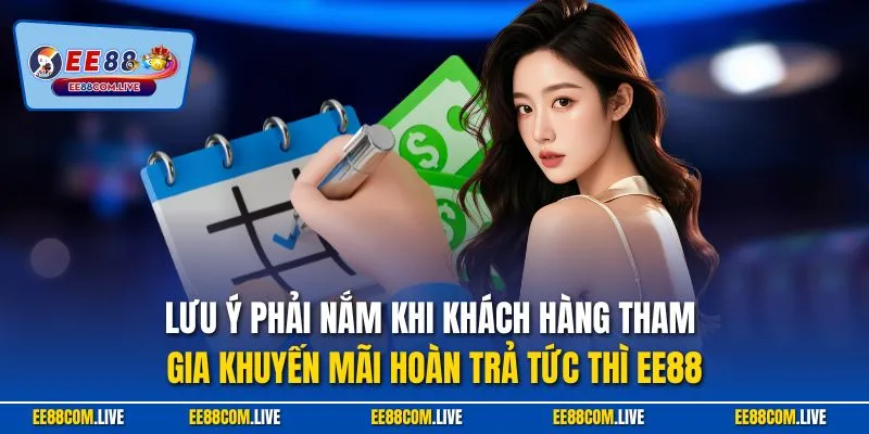 Lưu ý phải nắm khi khách hàng tham gia khuyến mãi hoàn trả tức thì EE88