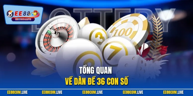 Tổng quan về dàn đề 36 con số