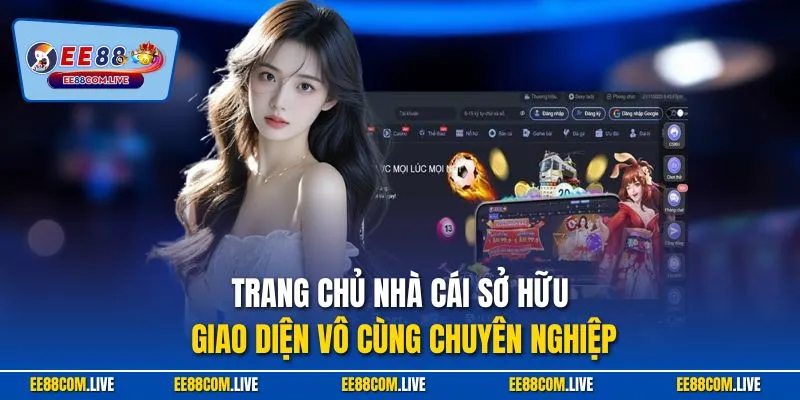 Trang chủ nhà cái sở hữu giao diện vô cùng chuyên nghiệp